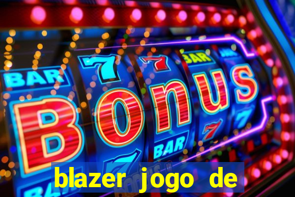 blazer jogo de ganhar dinheiro